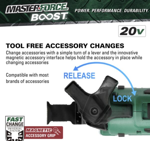 Masterforce BOOST® 20-Volt Brushless Cordless Oscillating Multi-Tool Kit This Masterforce BOOST® oscillating tool offers power and performance for all jobs at home or on the jobsite. The tool features a tool-free accessory change system and an LED light. The variable speed offers the user great control with various materials while the soft grip handle and slim design provide extra comfort. The included 20-volt lithium-ion 2.5Ah battery will power all Masterforce BOOST® and Masterforce® FlexPower® cordless power tools. Masterforce BOOST® batteries have a four-LED battery status indicator to allow the user to quickly check battery charge status, and they will work in extreme temperatures as low as -4°F. The FlexPower® charger will charge all Masterforce BOOST® and Masterforce® FlexPower® 20-volt lithium-ion batteries. If it says FlexPower® it works! Masterforce BOOST® technology delivers the next level of cordless tool performance. When a BOOST tool is used with a BOOST battery they communicate and adjust together for maximum performance. Includes: Oscillating multi-tool, (1) high carbon steel wood plunge-cut blade, (1) 2.5Ah BOOST battery, and 45 watt charger Masterforce BOOST® technology delivers the next level of cordless tool performance - when a BOOST tool is used with a BOOST battery they communicate and adjust together for maximum performance Reduced vibration system provides best-in-class vibration, reducing user fatigue with up to 75% less vibration than the competition Variable speed motor operates at 11,000 to 18,000 OPM 1.8° left and right oscillation angle Tool-free accessory changes Universal clamp interface is compatible with most accessories in the market LED light is positioned to illuminate the work area FlexPower® 2.5Ah lithium-ion battery (252-8003) is compatible with all Masterforce BOOST® and Masterforce® FlexPower® battery chargers: 252-8025, 252-8026, and 252-8037 FlexPower® battery charger (252-8025) charges all Masterforce BOOST® and Masterforce® FlexPower® battery packs: 252-8003, 252-8005, 252-8007, 252-8027, 252-8029, 252-8030, 252-8031, 252-8034, and 252-8035